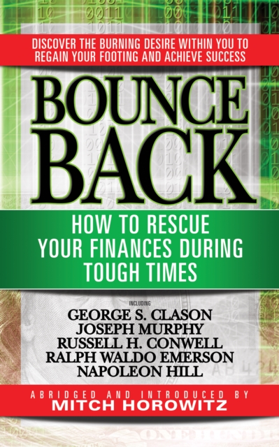 Bounce Back : How to Rescue Your Finances During Tough Times featuring George S. Clayson, Joseph Murphy, Russell H. Conwell, Ralph Waldo Emerson, Napoleon Hill, Paperback / softback Book