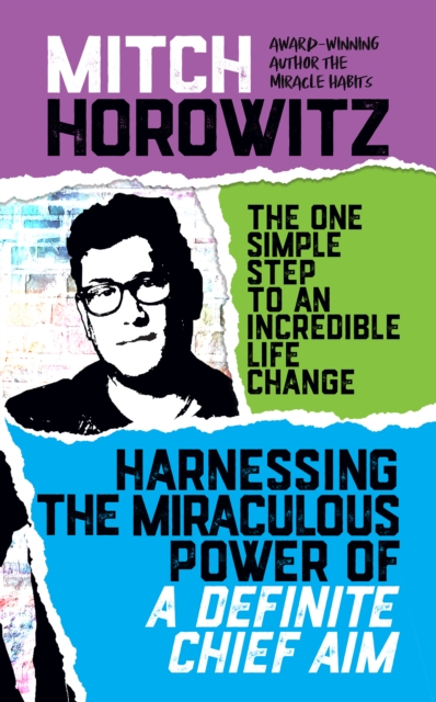 Harnassing the Miraculous Power of a Definite Chief Aim : The One Simple Step To An Incredible Life Change, EPUB eBook