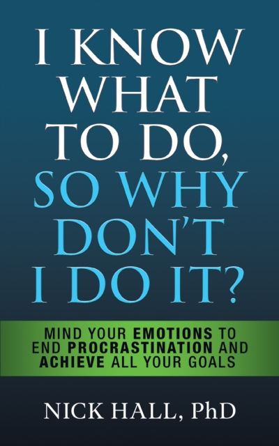 I Know What to Do So Why Don't I Do It? - Second Edition : The New Science of Self-Discipline, Paperback / softback Book