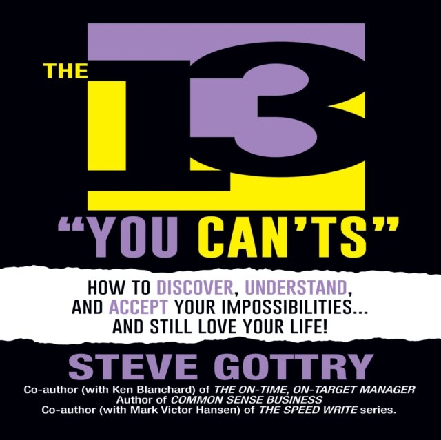The 13 "You Can'ts" : How to Discover, Understand, and Accept Your Impossibilites…And Still Love Your Life!, Paperback / softback Book