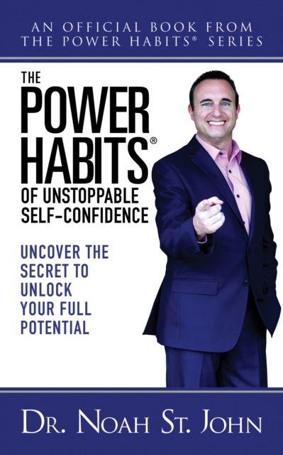 The Power Habits® for Unstoppable Self-Confidence : Uncovering The Secret to Unlock Your Full Potential, Paperback / softback Book