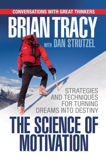 The Science of Motivation : Strategies & Techniques for Turning Dreams into Destiny, Paperback / softback Book