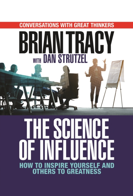 The Science of Influence : How to Inspire Yourself and Others to Greatness, Hardback Book