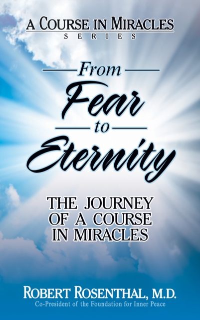From Fear to Eternity : The Journey of <i>A Course in Miracles</i>, Hardback Book