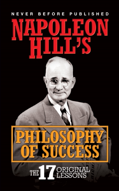Napoleon Hill's Philosophy of Success : The 17 Original Lessons, Hardback Book