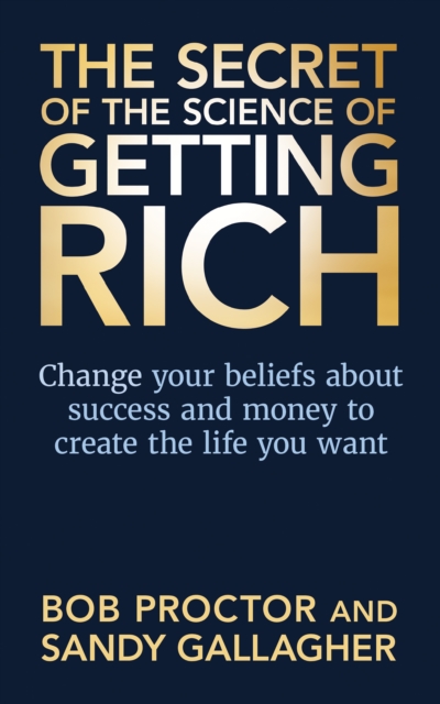 The Secret of The Science of Getting Rich : Change Your Beliefs About Success and Money to Create The Life You Want, Hardback Book