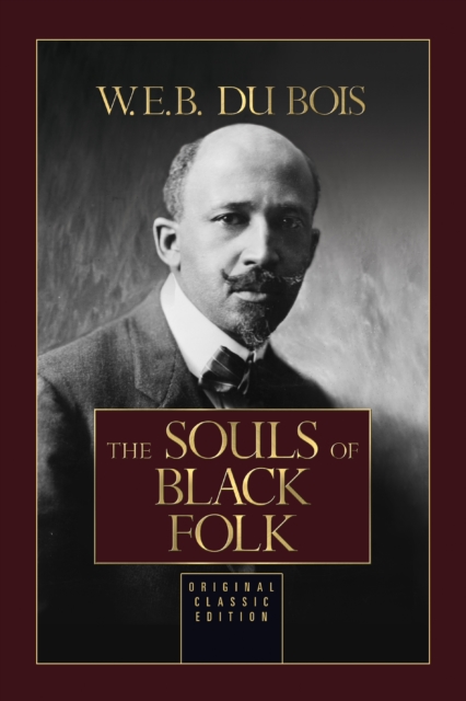 The Souls of Black Folk : Original Classic Edition, Hardback Book
