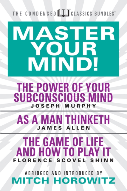 Master Your Mind (Condensed Classics): featuring The Power of Your Subconscious Mind, As a Man Thinketh, and The Game of Life : featuring The Power of Your Subconscious Mind, As a Man Thinketh, and Th, EPUB eBook