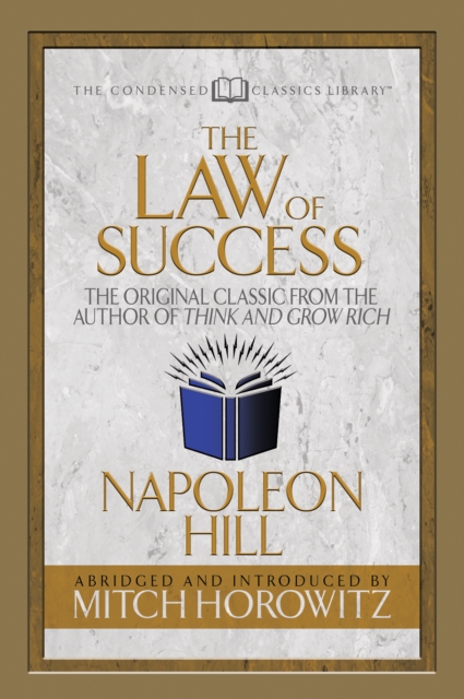 The Law of Success (Condensed Classics) : The Original Classic from the Author of THINK AND GROW RICH, EPUB eBook