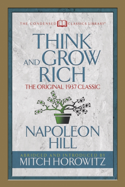 Think and Grow Rich (Condensed Classics) : The Original 1937 Classic, EPUB eBook
