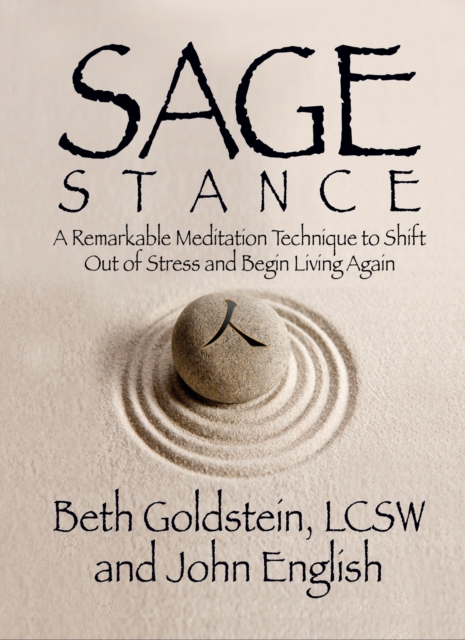 Sage Stance : A Remarkable Meditation Technique to Shift out of Stress and Begin Living Again, EPUB eBook