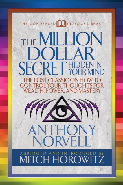 The Million Dollar Secret Hidden in Your Mind (Condensed Classics) : The Lost Classic on How to Control Your oughts for Wealth, Power, and Mastery, EPUB eBook
