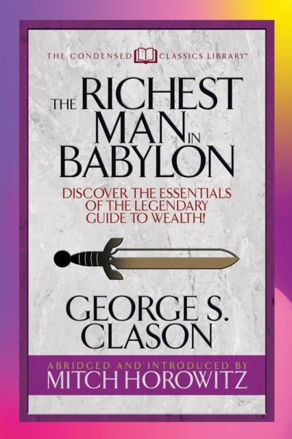 The Richest Man in Babylon (Condensed Classics) : Discover the Essentials of the Legendary Guide to Wealth!, EPUB eBook