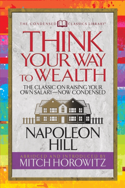 Think Your Way to Wealth (Condensed Classics) : The Master Plan to Wealth and Success from the Author of Think and Grow Rich, EPUB eBook