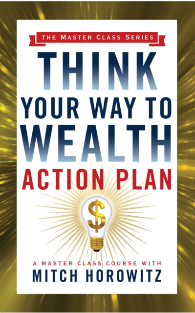 Think Your Way to Wealth Action Plan (Master Class Series), EPUB eBook