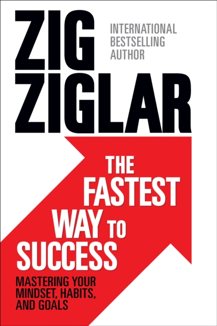 The Fastest Way To Success : Mastering your Mindset, Habits, and Goals, EPUB eBook