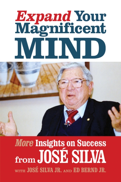 Expand Your Magnificent Mind : More Insights on Success from Jose Silva, EPUB eBook