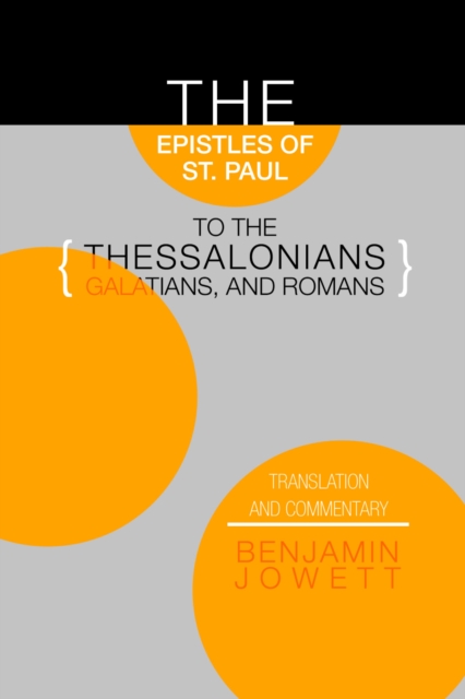 The Epistles of St. Paul to the Thessalonians, Galatians, and Romans : Translation and Commentary, PDF eBook