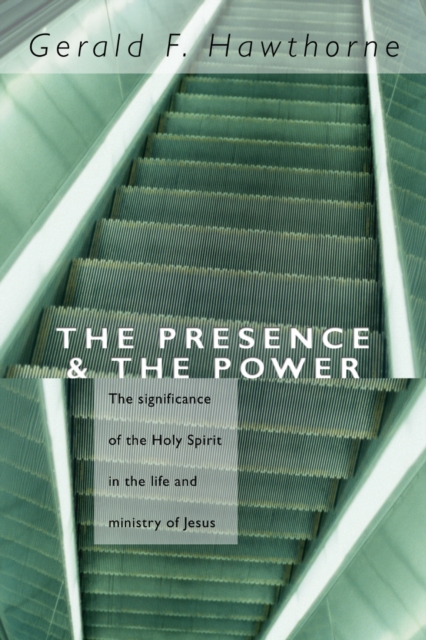 The Presence and The Power : The Significance of the Holy Spirit in the Life and Ministry of Jesus, PDF eBook