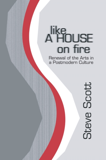 Like a House on Fire : Renewal of the Arts in a Postmodern Culture, PDF eBook