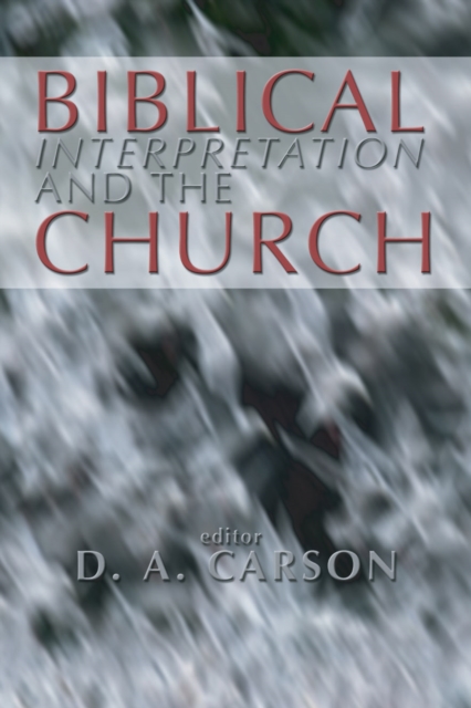 Biblical Interpretation and the Church : The Problem of Contextualization, PDF eBook