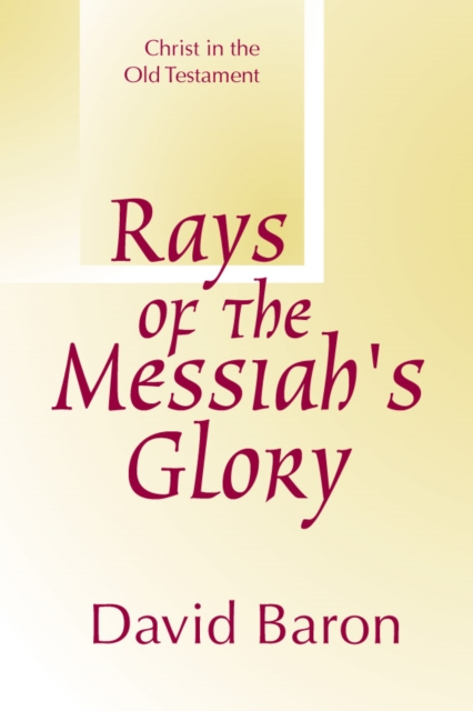 Rays of Messiah's Glory : Christ in the Old Testament, PDF eBook