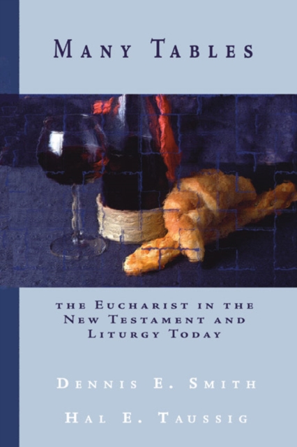 Many Tables : The Eucharist in the New Testament and Liturgy Today, PDF eBook