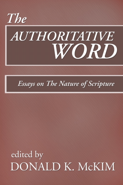 The Authoritative Word : Essays on The Nature of Scripture, PDF eBook