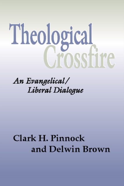 Theological Crossfire : An Evangelical/Liberal Dialogue, PDF eBook