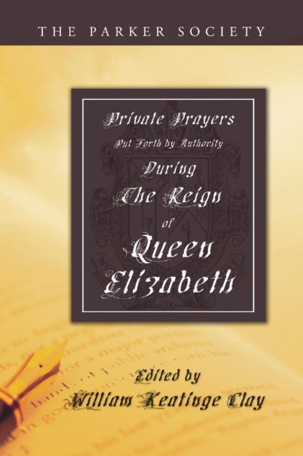 Private Prayers Put Forth by Authority During the Reign of Queen Elizabeth, PDF eBook