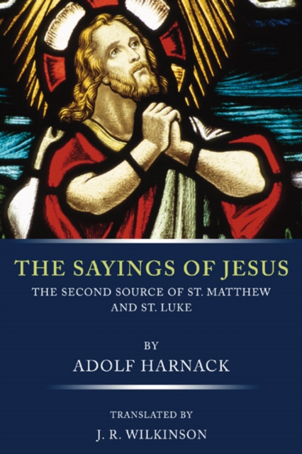The Sayings of Jesus : The Second Source of St. Matthew and St. Luke, PDF eBook