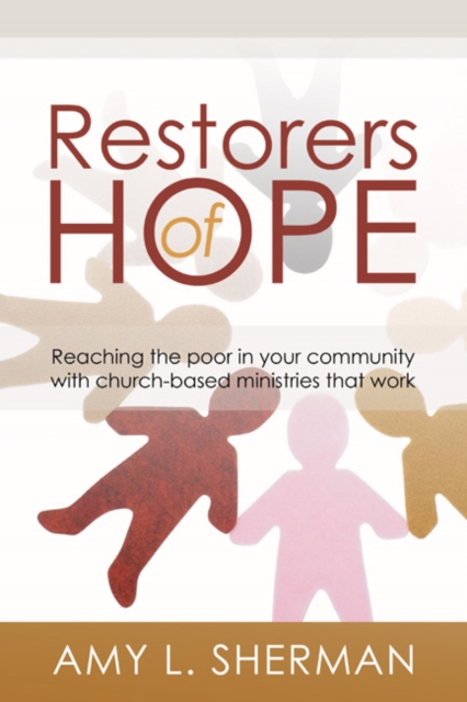 Restorers of Hope : Reaching the Poor in Your Community with Church-Based Ministries that Work, PDF eBook
