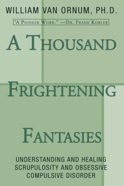 A Thousand Frightening Fantasies : Understanding and Healing Scrupulosity and Obsessive Compulsive Disorder, PDF eBook