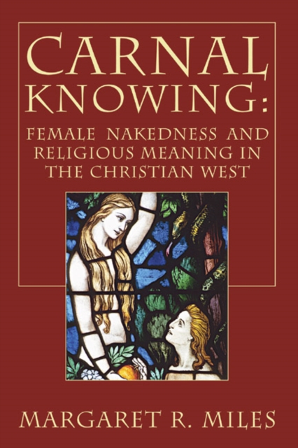 Carnal Knowing : Female Nakedness and Religious Meaning in the Christian West, PDF eBook