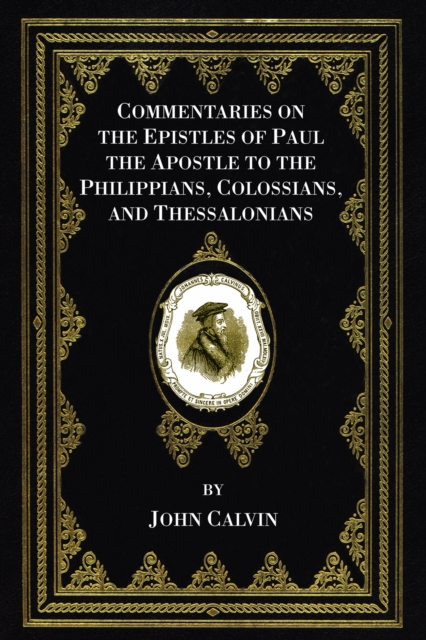 Commentaries on the Epistles of Paul the Apostle to the Philippians, Colossians, and Thessalonians, PDF eBook