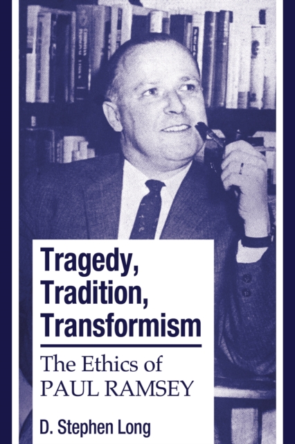 Tragedy, Tradition, Transformism : The Ethics of Paul Ramsey, PDF eBook