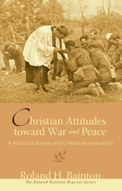 Christian Attitudes toward War and Peace : A Historical Survey and Critical Re-evaluation, PDF eBook