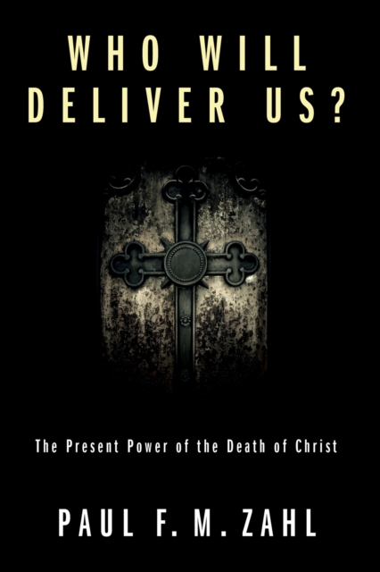Who Will Deliver Us? : The Present Power of the Death of Christ, PDF eBook