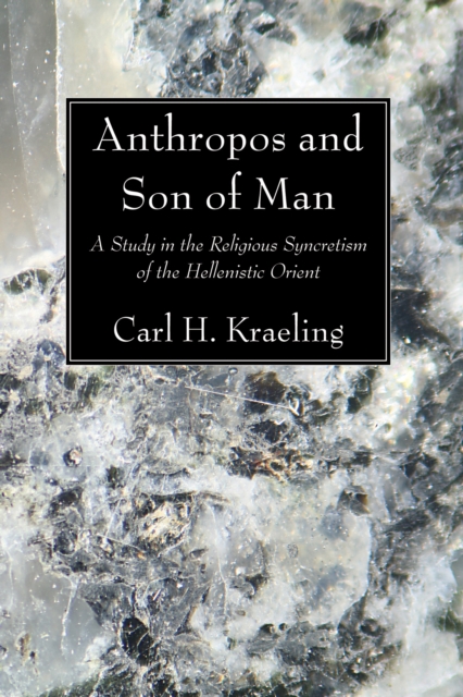 Anthropos and Son of Man : A Study in the Religious Syncretism of the Helenistic Orient, PDF eBook