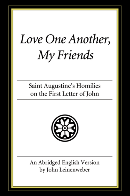 Love One Another, My Friends : St. Augustine's Homilies on the First Letter of John, PDF eBook