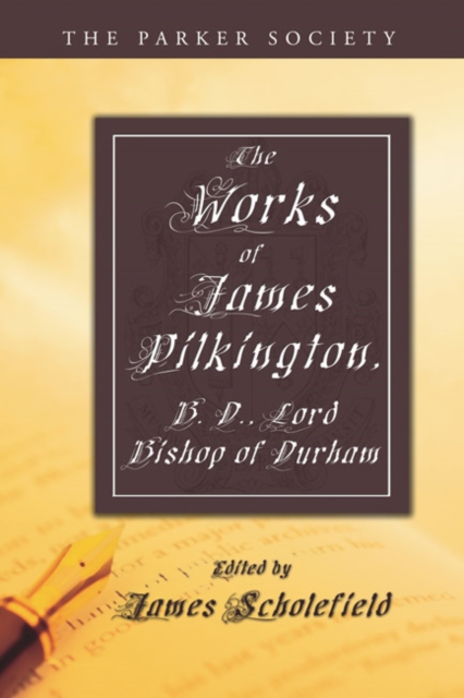 The Works of James Pilkington, B.D., Lord Bishop of Durham, PDF eBook
