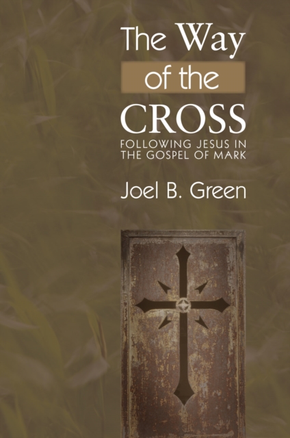 The Way of the Cross : Following Jesus in the Gospel of Mark, PDF eBook