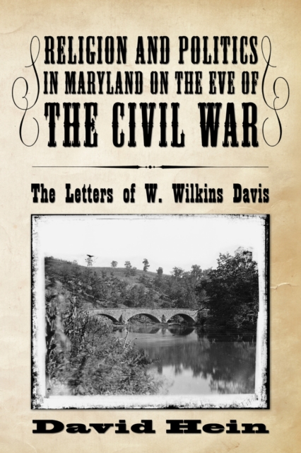 Religion and Politics in Maryland on the Eve of the Civil War : The Letters of W. Wilkins Davis, PDF eBook