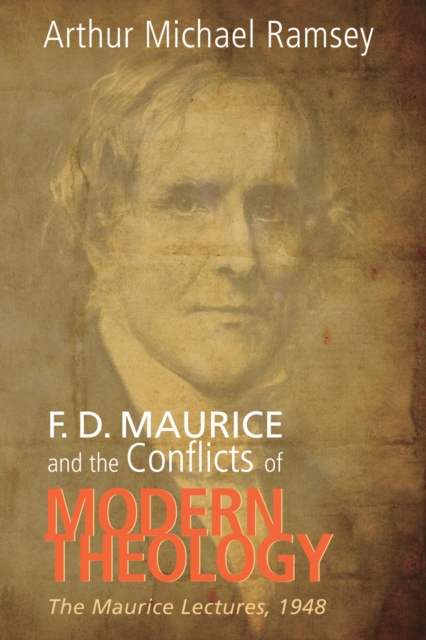 F. D. Maurice and the Conflicts of Modern Theology : The Maurice Lectures, 1948, PDF eBook