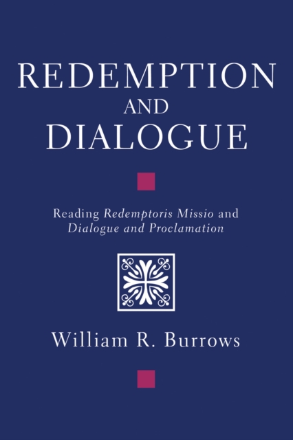 Redemption And Dialogue : Reading Redemptoris Missio and Dialogue and Proclamation, PDF eBook