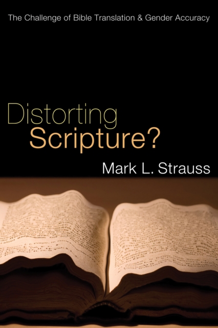 Distorting Scripture? : The Challenge of Bible Translation and Gender Accuracy, PDF eBook