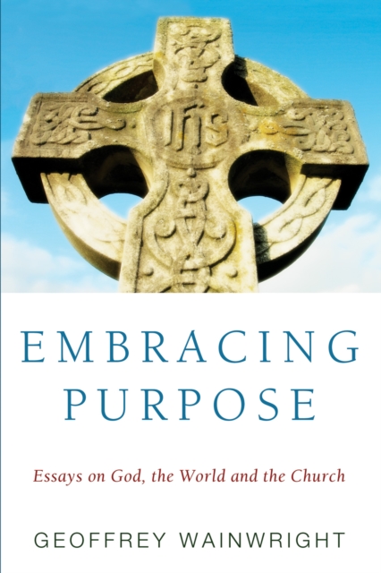Embracing Purpose : Essays on God, the World and the Church, PDF eBook