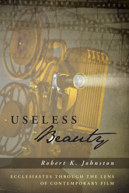 Useless Beauty : Ecclesiastes through the Lens of Contemporary Film, PDF eBook