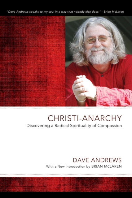 Christi-Anarchy : Discovering a Radical Spirituality of Compassion, PDF eBook