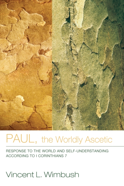 Paul, the Worldly Ascetic : Response to the World and Self-Understanding according to I Corinthians 7, PDF eBook